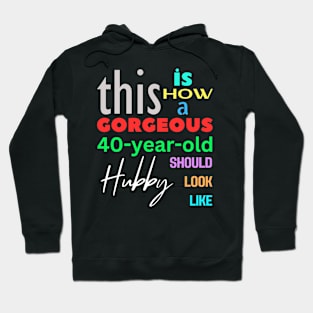 Gorgeous Hubby/Husband at 40 Hoodie
